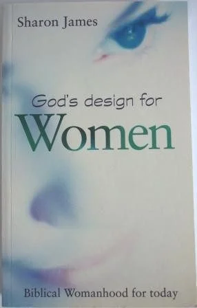 God's Design for Women: Biblical Womanhood for Today
