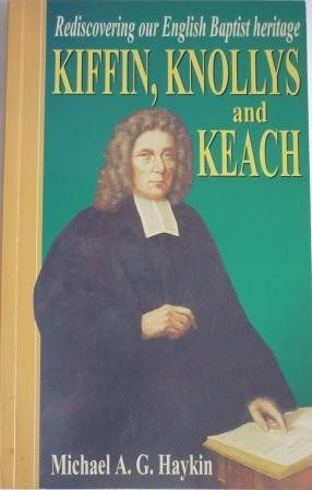 Kiffin, Knollys and Keach: Rediscovering Our English Baptist Heritage