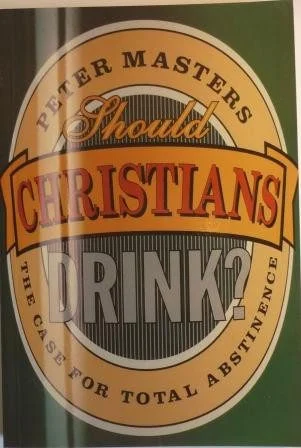 Should Christians Drink?: Case for Total Abstinence
