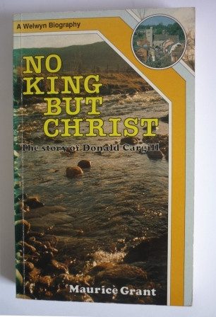 No King But Christ. Donald Cargill