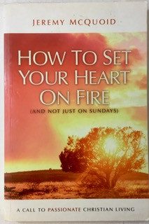 How to Set Your Heart on Fire (and Not Just on Sundays)