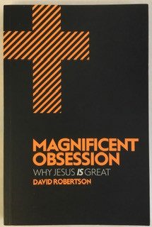 Magnificent Obsession: Why Jesus is Great