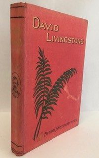 David Livingstone: His Labours and His Legacy