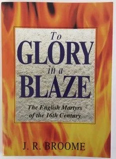 To Glory in a Blaze: The English Martyrs of the 16th Century
