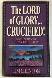 Lord of Glory . . . Crucified! Meditations on the Passion of Christ