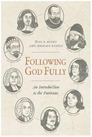 Following God Fully - An Introduction to the Puritans