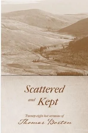 Scattered and Kept - Twenty-eight lost sermons of Thomas Boston