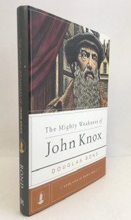 Mighty Weakness of John Knox