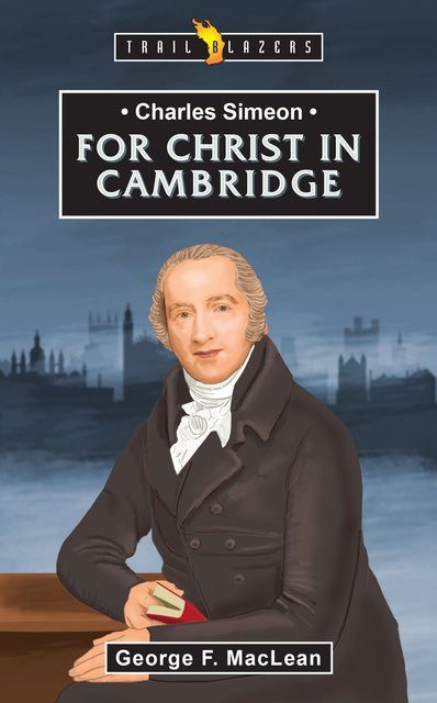 For Christ in Cambridge - Charles Simeon