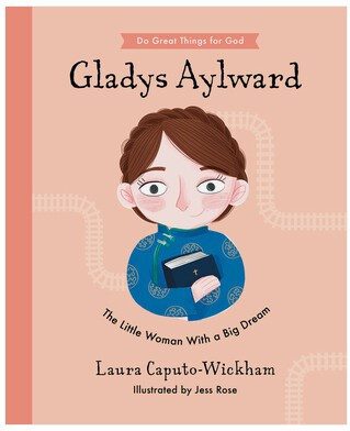 Gladys Aylward - The Little Woman with a Big Dream
