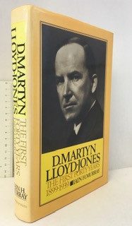 D. Martyn Lloyd-Jones: The First Forty Years 1899-1939