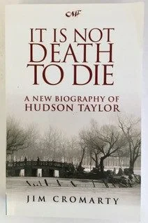 It Is Not Death to Die: New Biography of Hudson Taylor