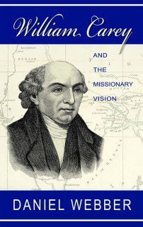 William Carey and the Missionary Vision