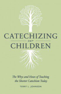 Catechizing our Children - The Whys and Hows of Teaching the Shorter Catechism Today