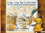 Long, Long Ago in Jerusalem (The Life and Resurrection of Jesus Christ)