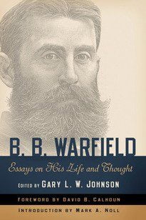 B B Warfield - Essays of His Life & Thoughts