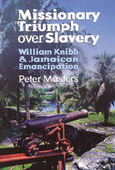 Missionary Triumph Over Slavery - W Knibb