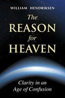The Reason for Heaven - Clarity in an Age of Confusion