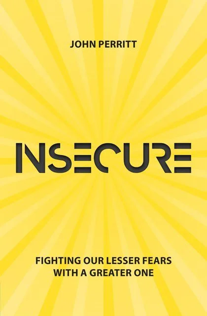Insecure - Fighting our Lesser Fears with a Greater One