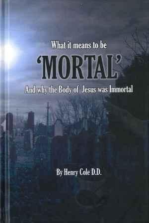 What it means to be 'Mortal' And why the Body of Jesus was Immortal