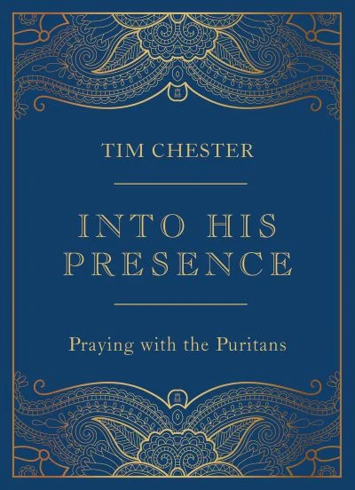 Into His Presence - Praying with the Puritans